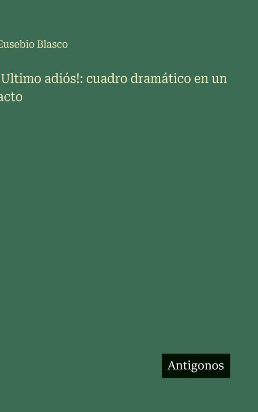 !Ultimo adiï¿½s!: cuadro dramï¿½tico en un acto