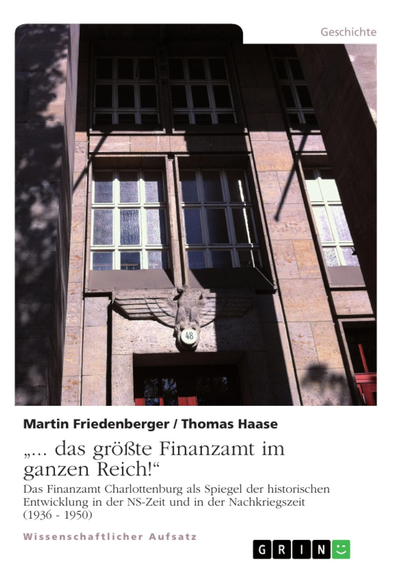 "... das größte Finanzamt im ganzen Reich!": Das Finanzamt Charlottenburg als Spiegel der historischen Entwicklung in der NS-Zeit und in der Nachkriegszeit (1936 - 1950)