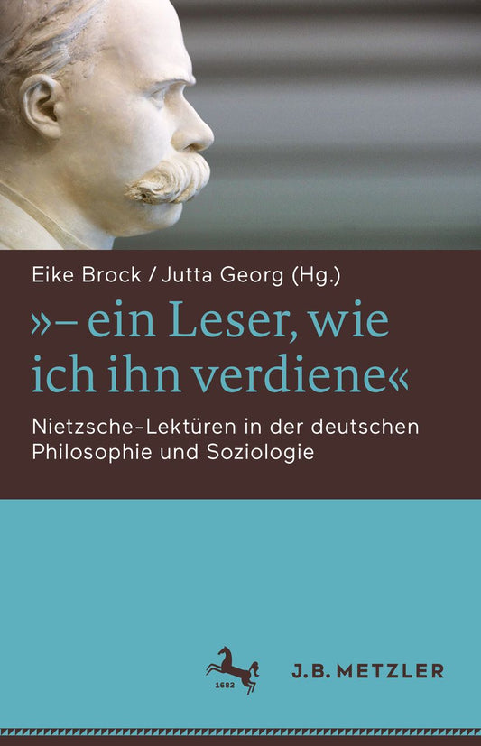 "- ein Leser, wie ich ihn verdiene": Nietzsche-Lektï¿½ren in der deutschen Philosophie und Soziologie