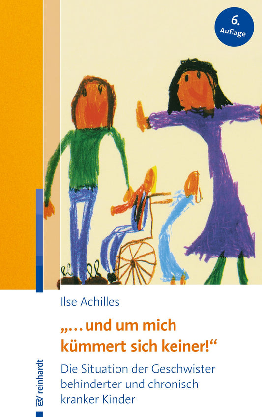 "... und um mich kümmert sich keiner!": Die Situation der Geschwister behinderter und chronisch kranker Kinder