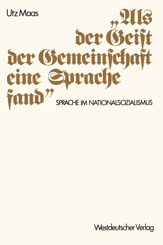 "Als der Geist der Gemeinschaft eine Sprache fand": Sprache im Nationalsozialismus. Versuch einer historischen Argumentationsanalyse