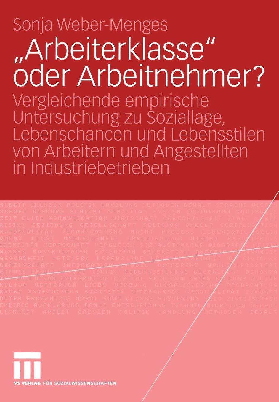 "Arbeiterklasse" oder Arbeitnehmer?: Vergleichende empirische Untersuchung zu Soziallage, Lebenschancen und Lebensstilen von Arbeitern und Angestellten in Industriebetrieben