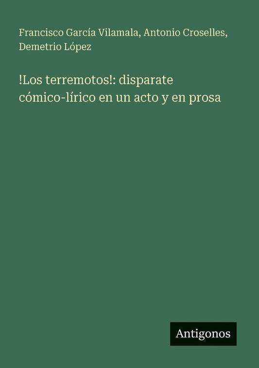 !Los terremotos!: disparate cÃ¯Â¿Â½mico-lÃ¯Â¿Â½rico en un acto y en prosa