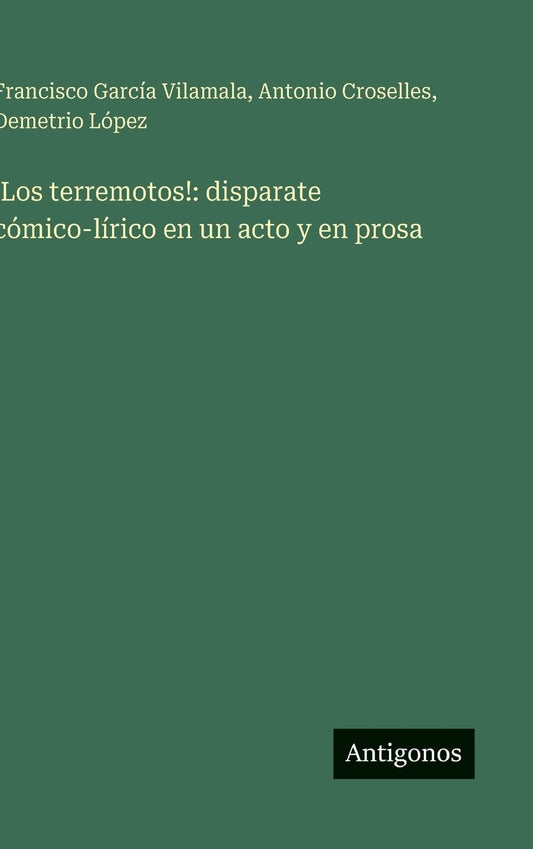 !Los terremotos!: disparate cÃ¯Â¿Â½mico-lÃ¯Â¿Â½rico en un acto y en prosa
