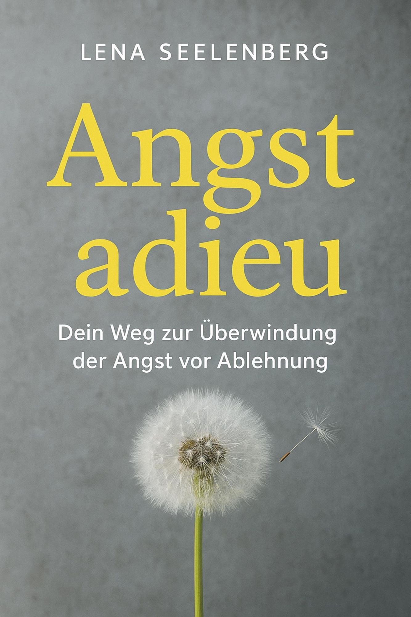 "Angst Adieu: Dein Weg zur Überwindung der Angst vor Ablehnung"