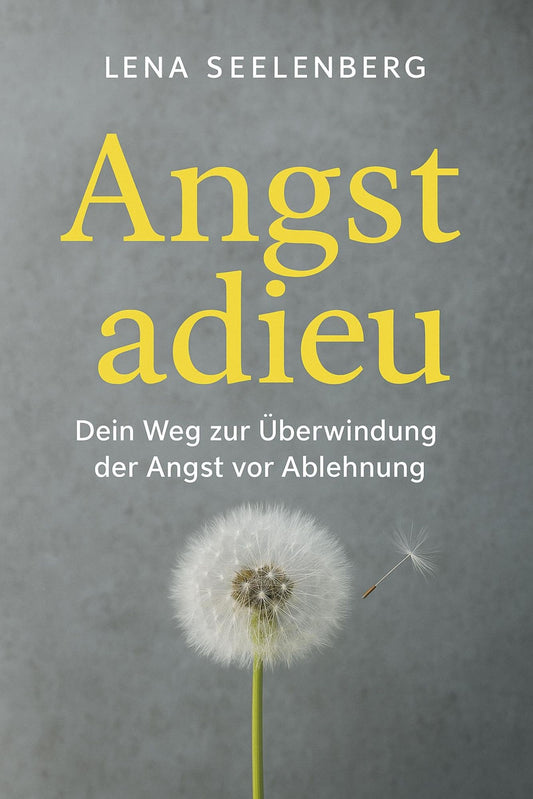 "Angst Adieu: Dein Weg zur Überwindung der Angst vor Ablehnung"