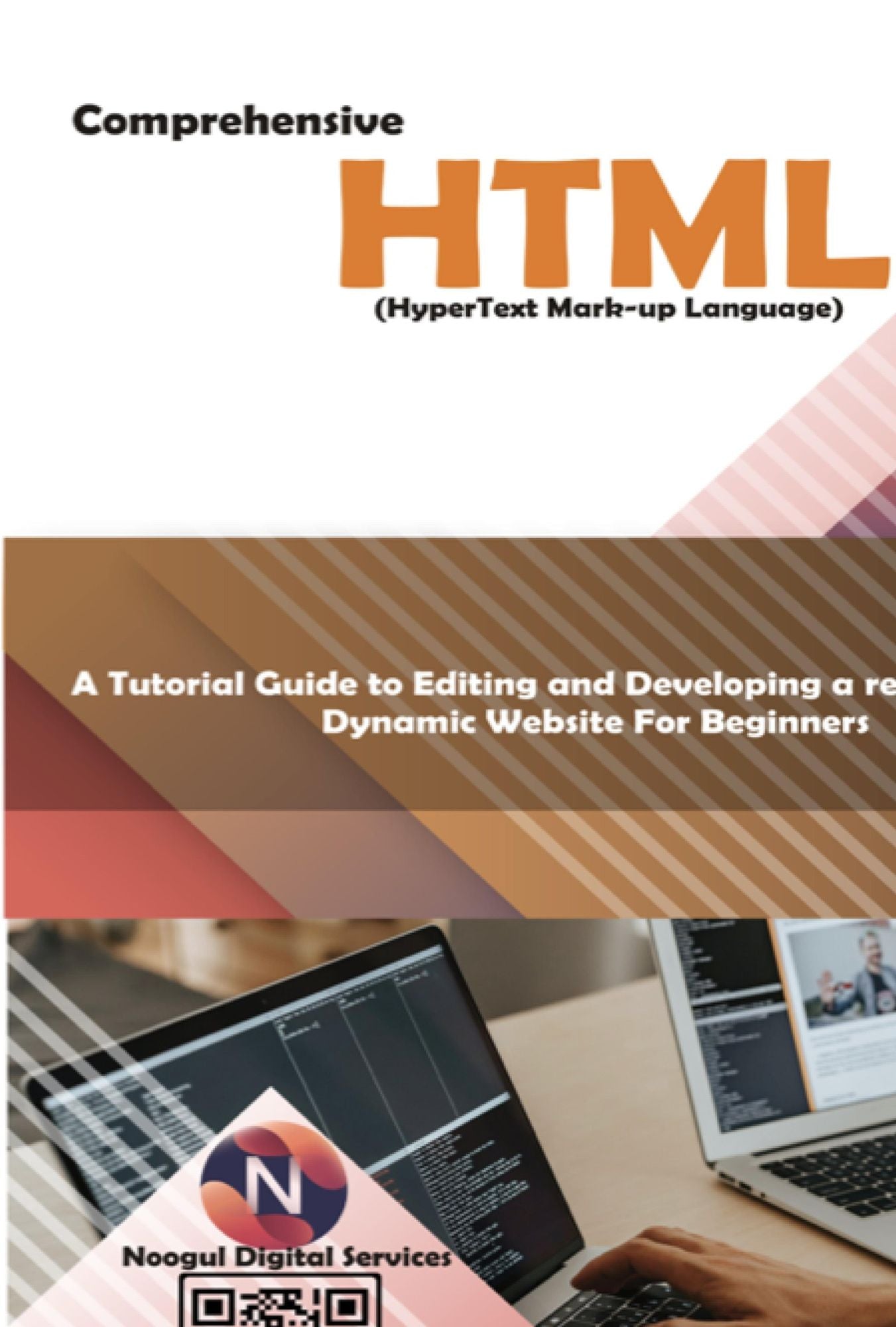 Comprehensive Hypertext Markup Language (HTML).: A Tutorial Guide to Editing and Developing a Responsive and Dynamic Website for Beginners.