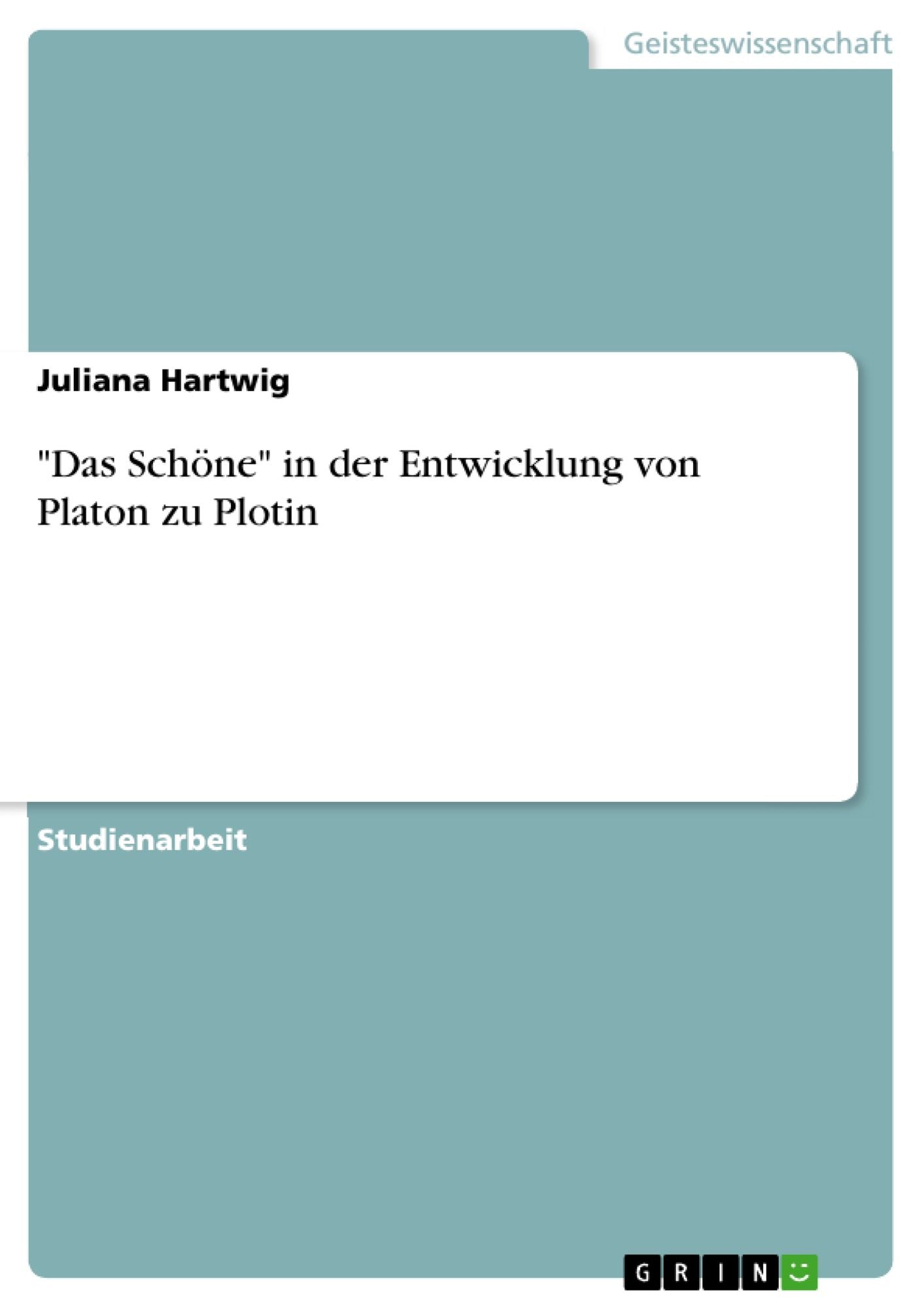 "Das Schöne" in der Entwicklung von Platon zu Plotin