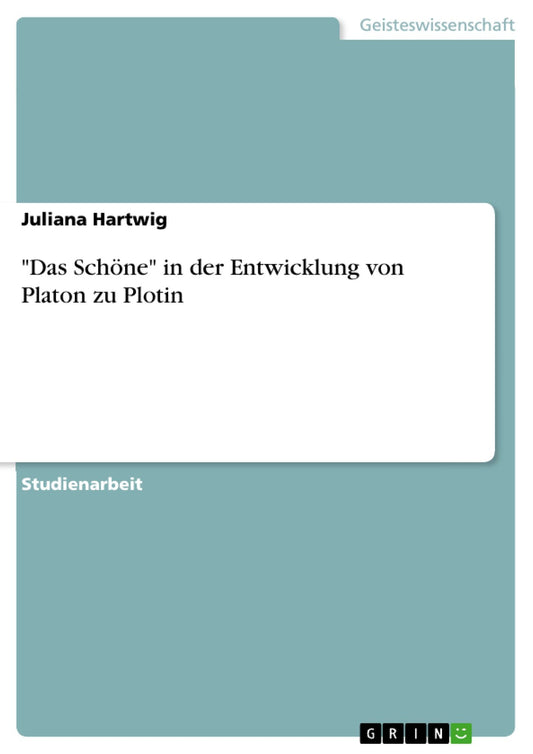 "Das Schöne" in der Entwicklung von Platon zu Plotin