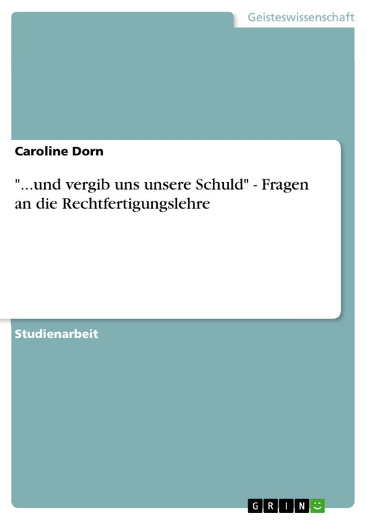 "...und vergib uns unsere Schuld" - Fragen an die Rechtfertigungslehre
