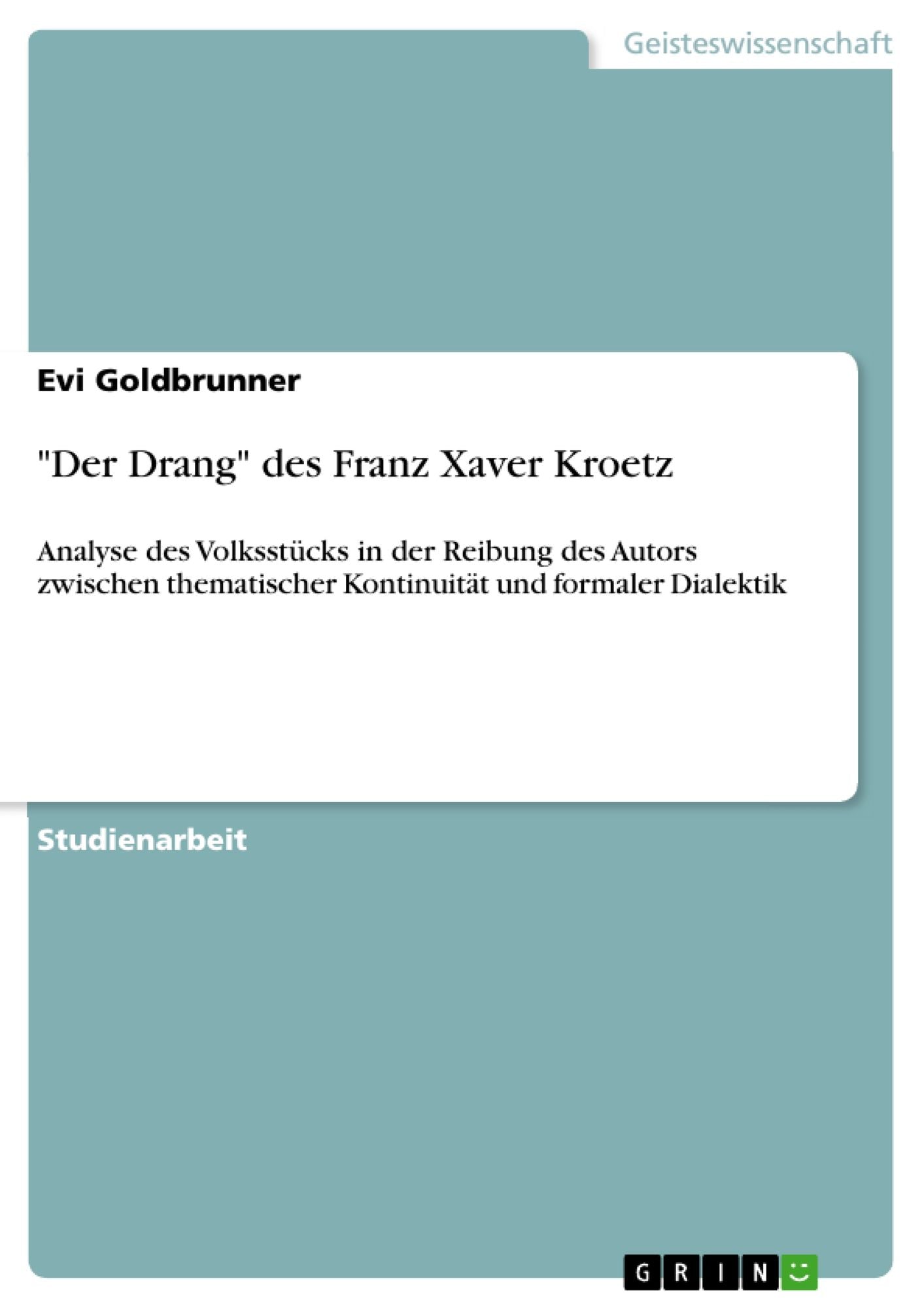 "Der Drang" des Franz Xaver Kroetz: Analyse des Volksstücks in der Reibung des Autors zwischen thematischer Kontinuität und formaler Dialektik