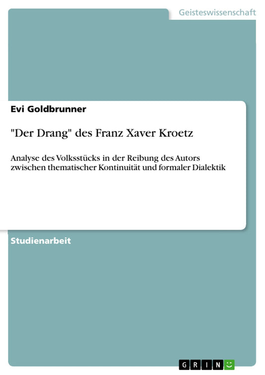 "Der Drang" des Franz Xaver Kroetz: Analyse des Volksstücks in der Reibung des Autors zwischen thematischer Kontinuität und formaler Dialektik