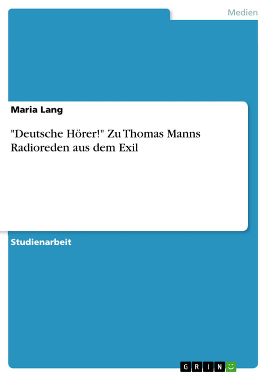 "Deutsche Hörer!" Zu Thomas Manns Radioreden aus dem Exil
