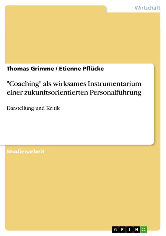 "Coaching" als wirksames Instrumentarium einer zukunftsorientierten Personalführung: Darstellung und Kritik