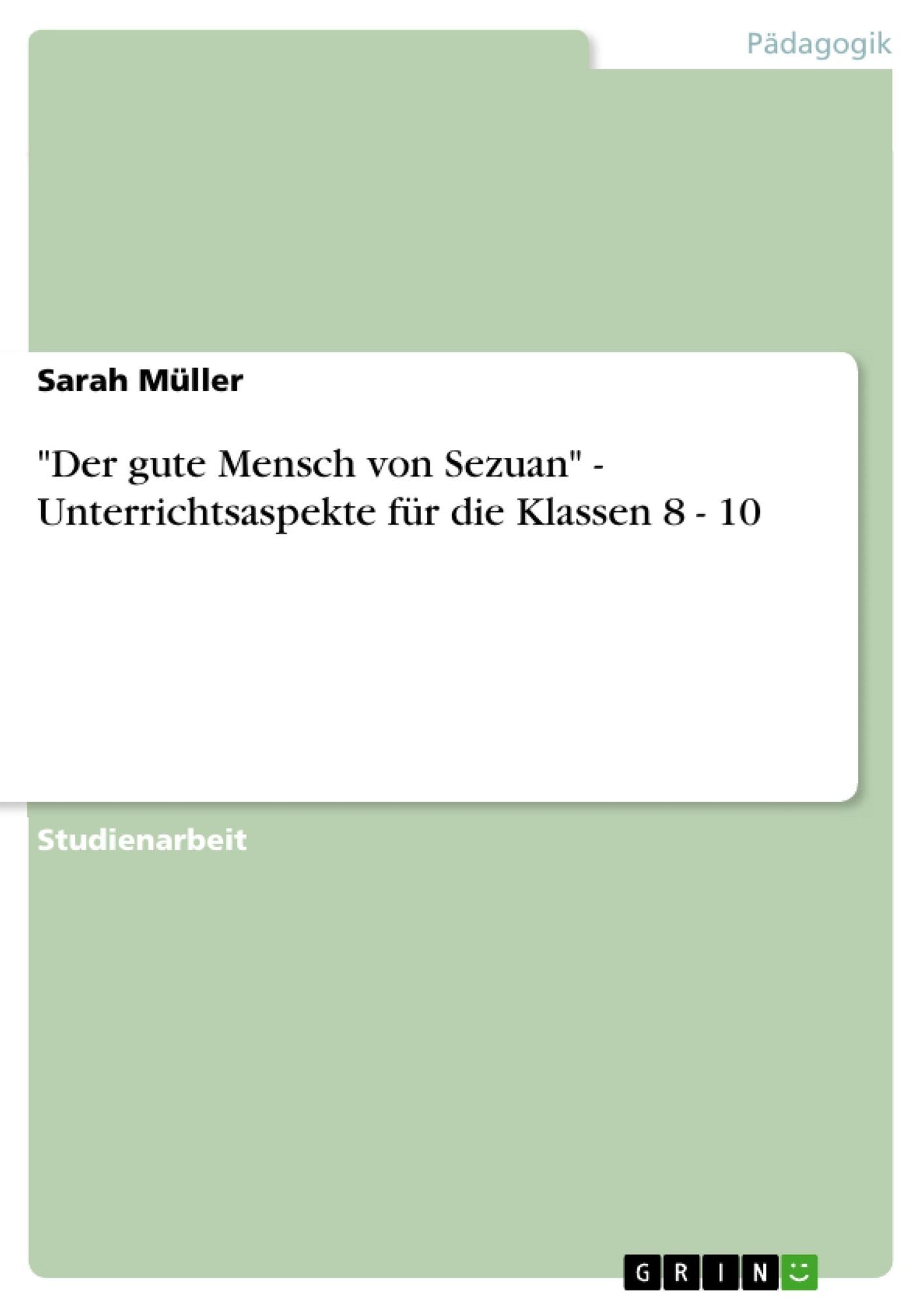 "Der gute Mensch von Sezuan" - Unterrichtsaspekte für die Klassen 8 - 10