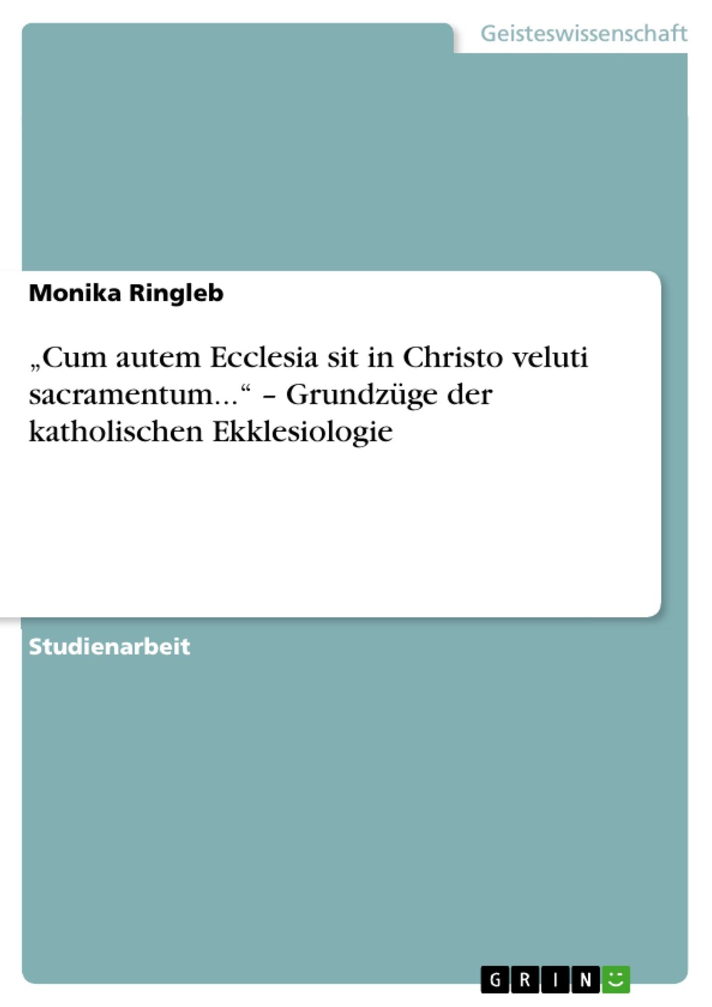 "Cum autem Ecclesia sit in Christo veluti sacramentum..." - Grundzüge der katholischen Ekklesiologie