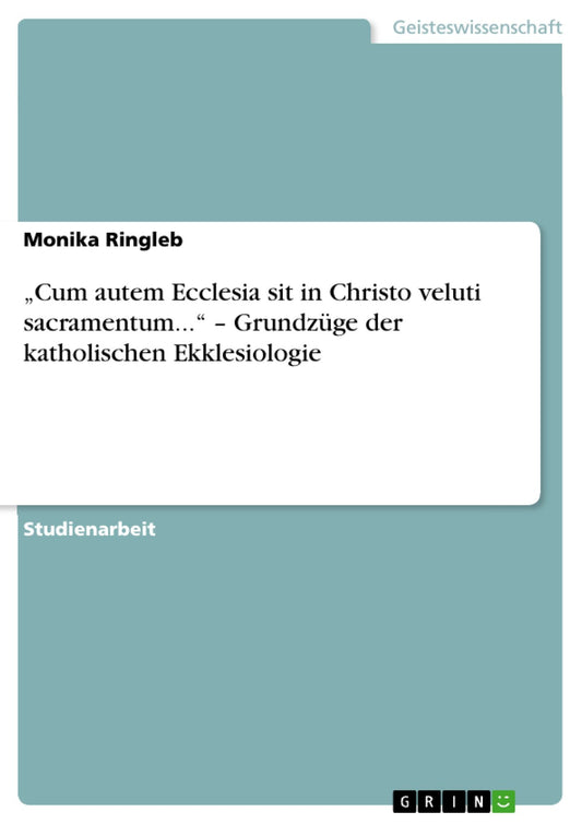 "Cum autem Ecclesia sit in Christo veluti sacramentum..." - Grundzüge der katholischen Ekklesiologie