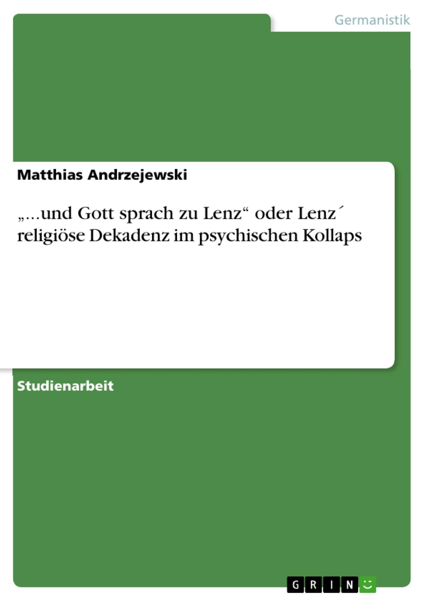 "...und Gott sprach zu Lenz" oder Lenz´ religiöse Dekadenz im psychischen Kollaps