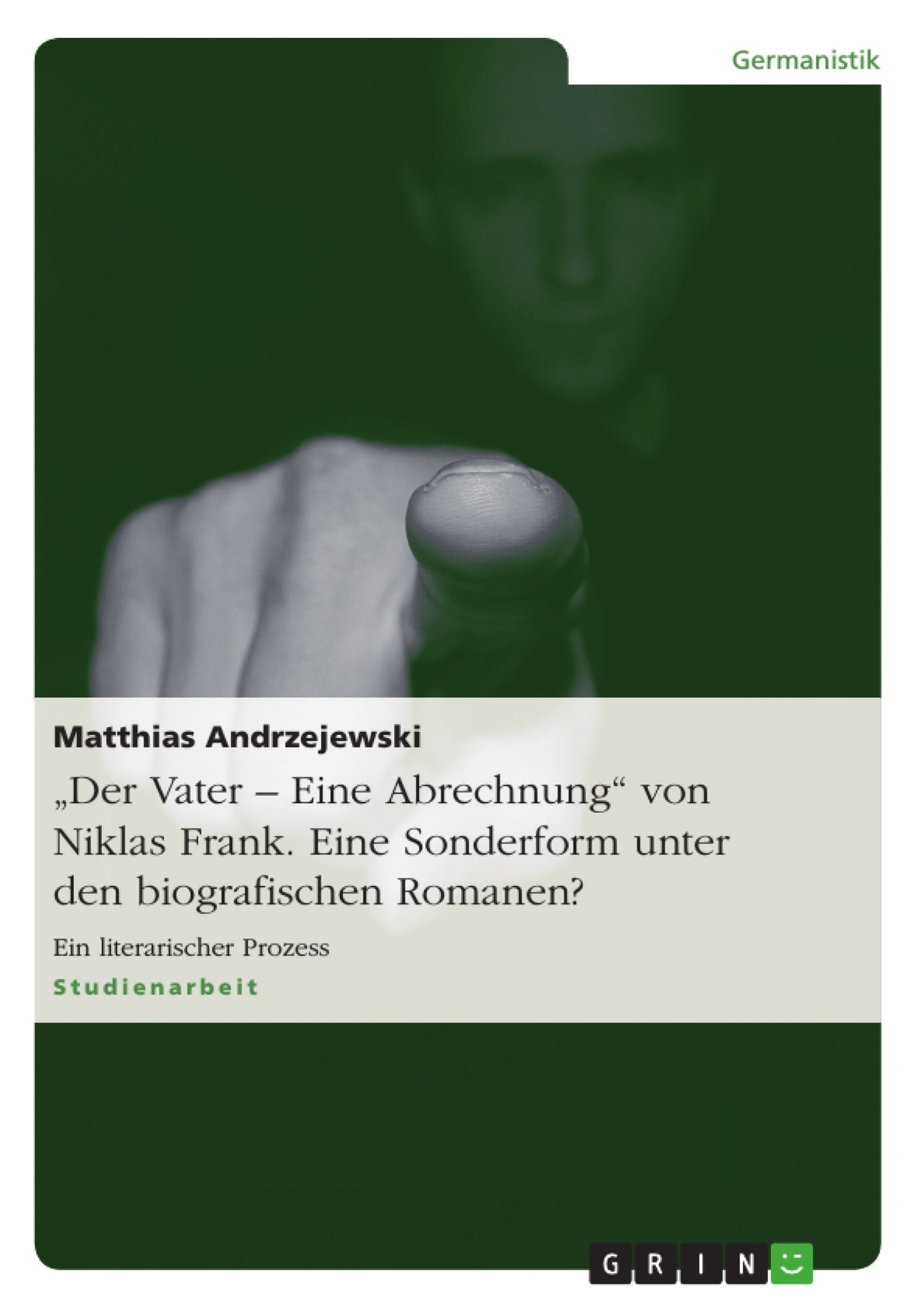 "Der Vater - Eine Abrechnung" von Niklas Frank. Eine Sonderform unter den biografischen Romanen?: Ein literarischer Prozess