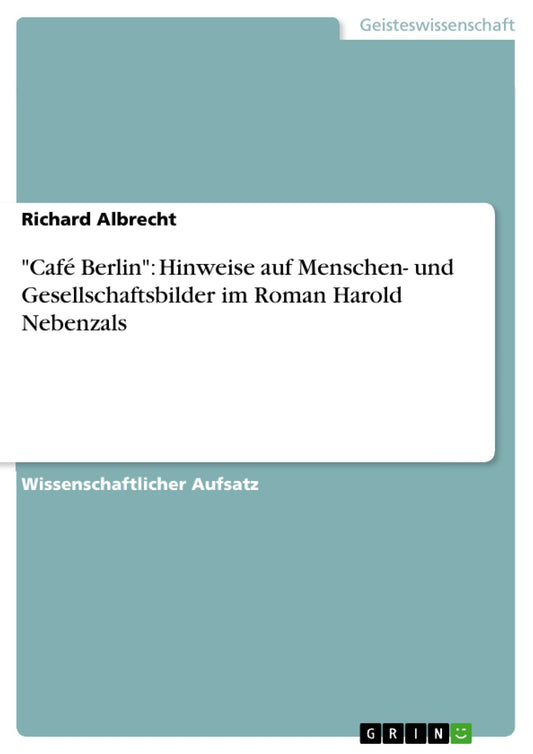"Café Berlin": Hinweise auf Menschen- und Gesellschaftsbilder im Roman Harold Nebenzals