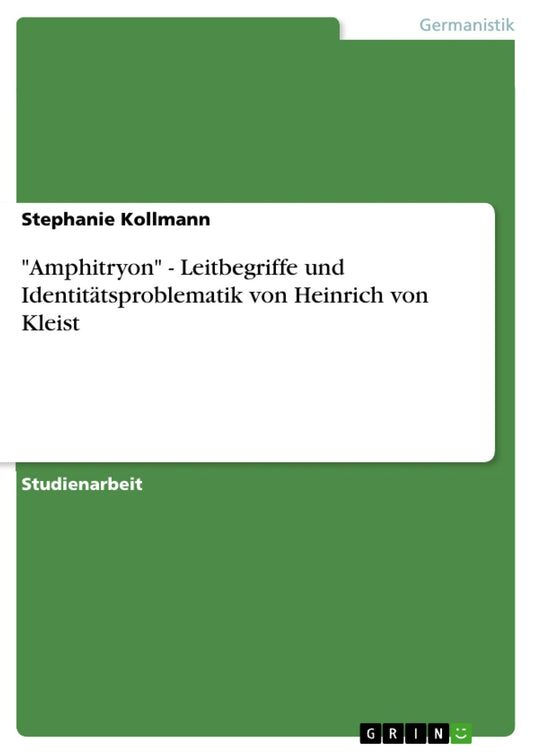 "Amphitryon" - Leitbegriffe und Identitätsproblematik von Heinrich von Kleist