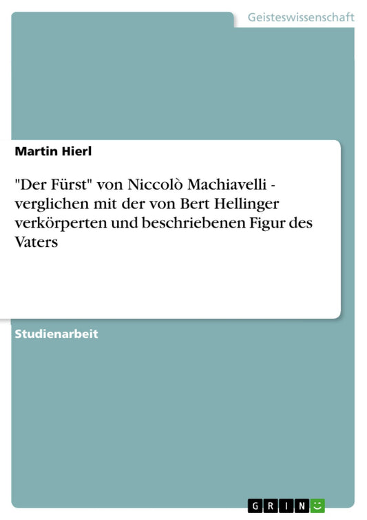 "Der Fürst" von Niccolò Machiavelli - verglichen mit der von Bert Hellinger verkörperten und beschriebenen Figur des Vaters