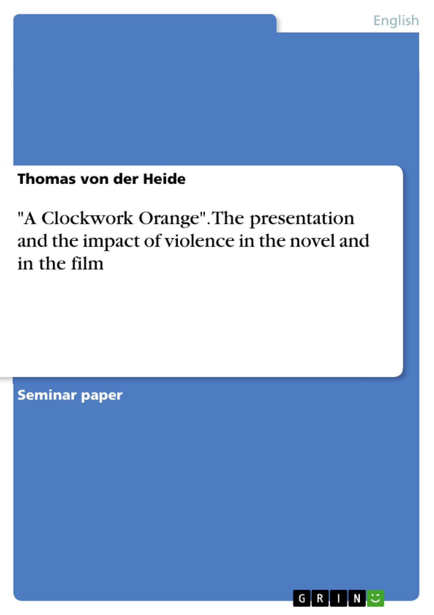 "A Clockwork Orange". The presentation and the impact of violence in the novel and in the film