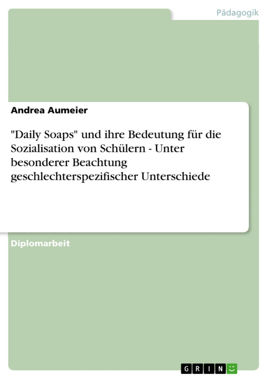 "Daily Soaps" und ihre Bedeutung für die Sozialisation von Schülern - Unter besonderer Beachtung geschlechterspezifischer Unterschiede