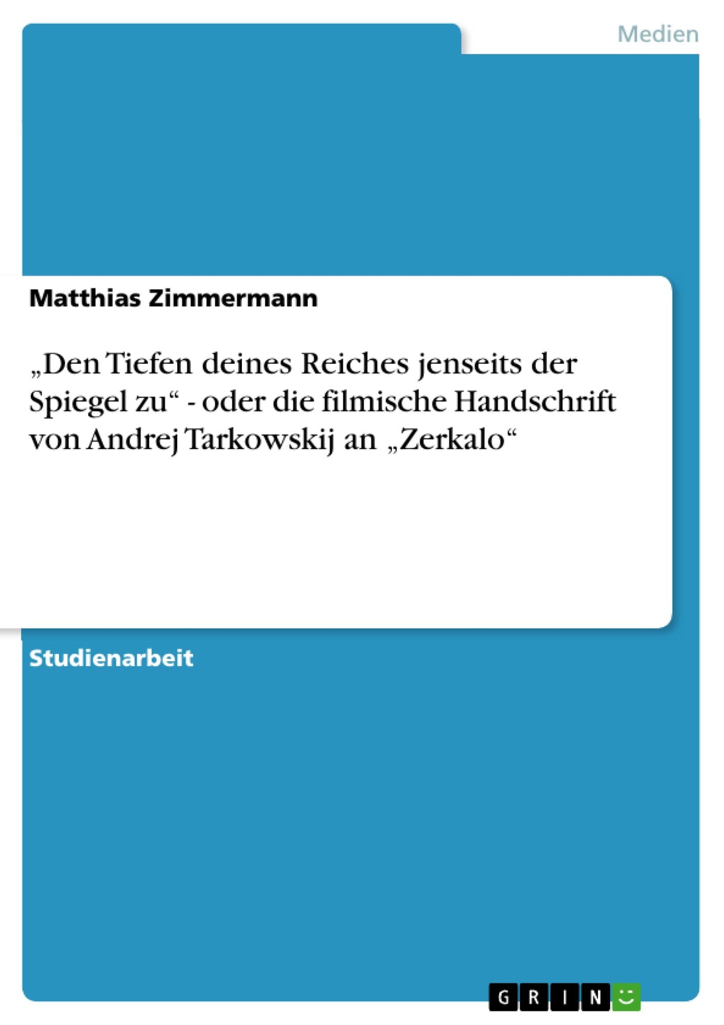 "Den Tiefen deines Reiches jenseits der Spiegel zu" - oder die filmische Handschrift von Andrej Tarkowskij an "Zerkalo"