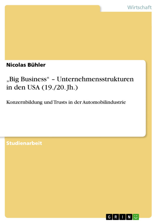 "Big Business" - Unternehmensstrukturen in den USA (19./20. Jh.): Konzernbildung und Trusts in der Automobilindustrie