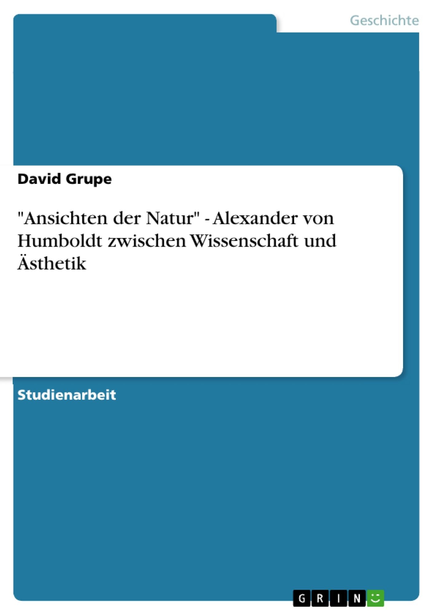 "Ansichten der Natur" - Alexander von Humboldt zwischen Wissenschaft und Ästhetik