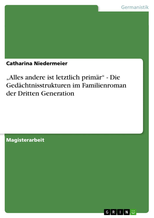 "Alles andere ist letztlich primär" - Die Gedächtnisstrukturen im Familienroman der Dritten Generation