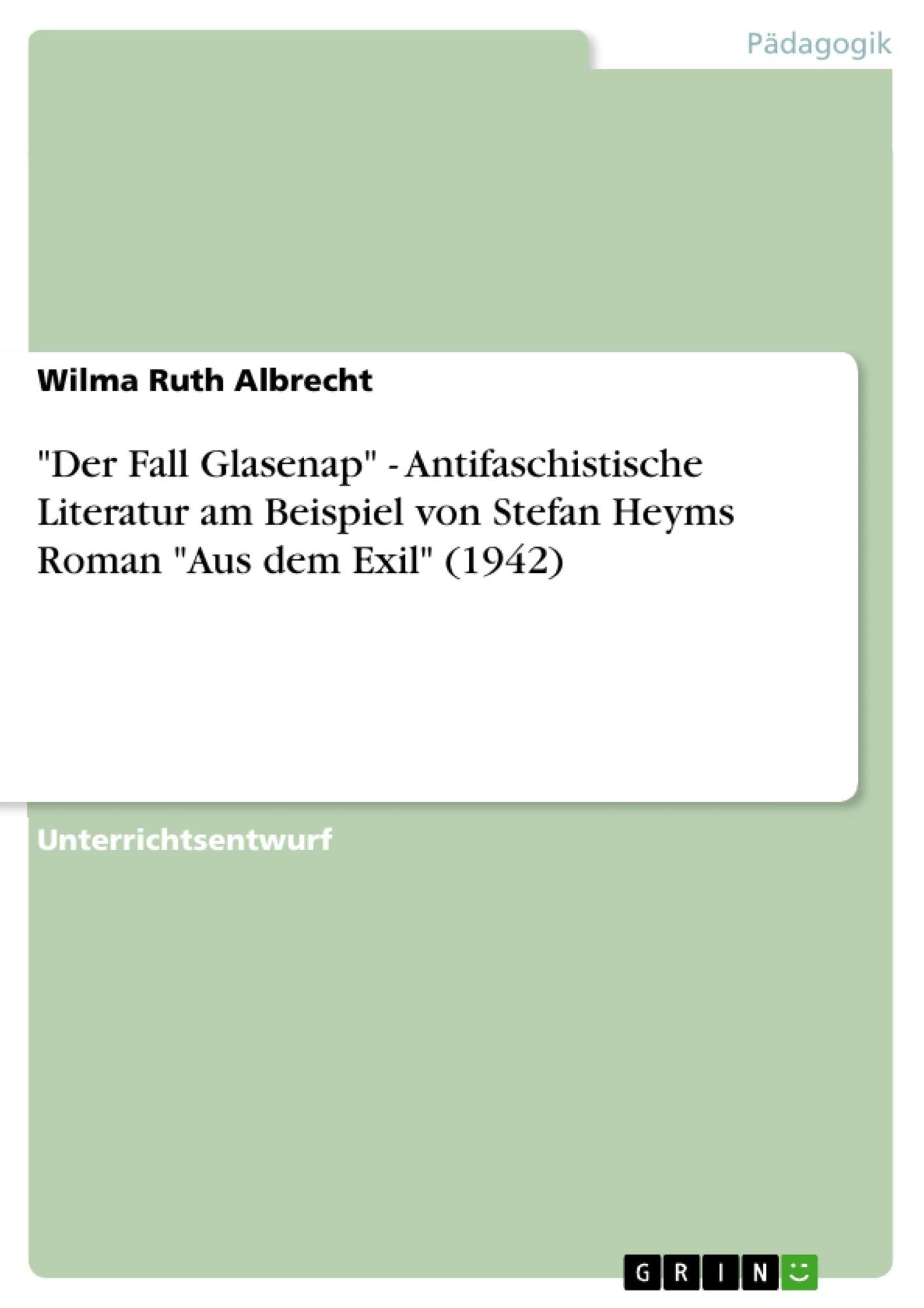 "Der Fall Glasenap" - Antifaschistische Literatur am Beispiel von Stefan Heyms Roman "Aus dem Exil" (1942)