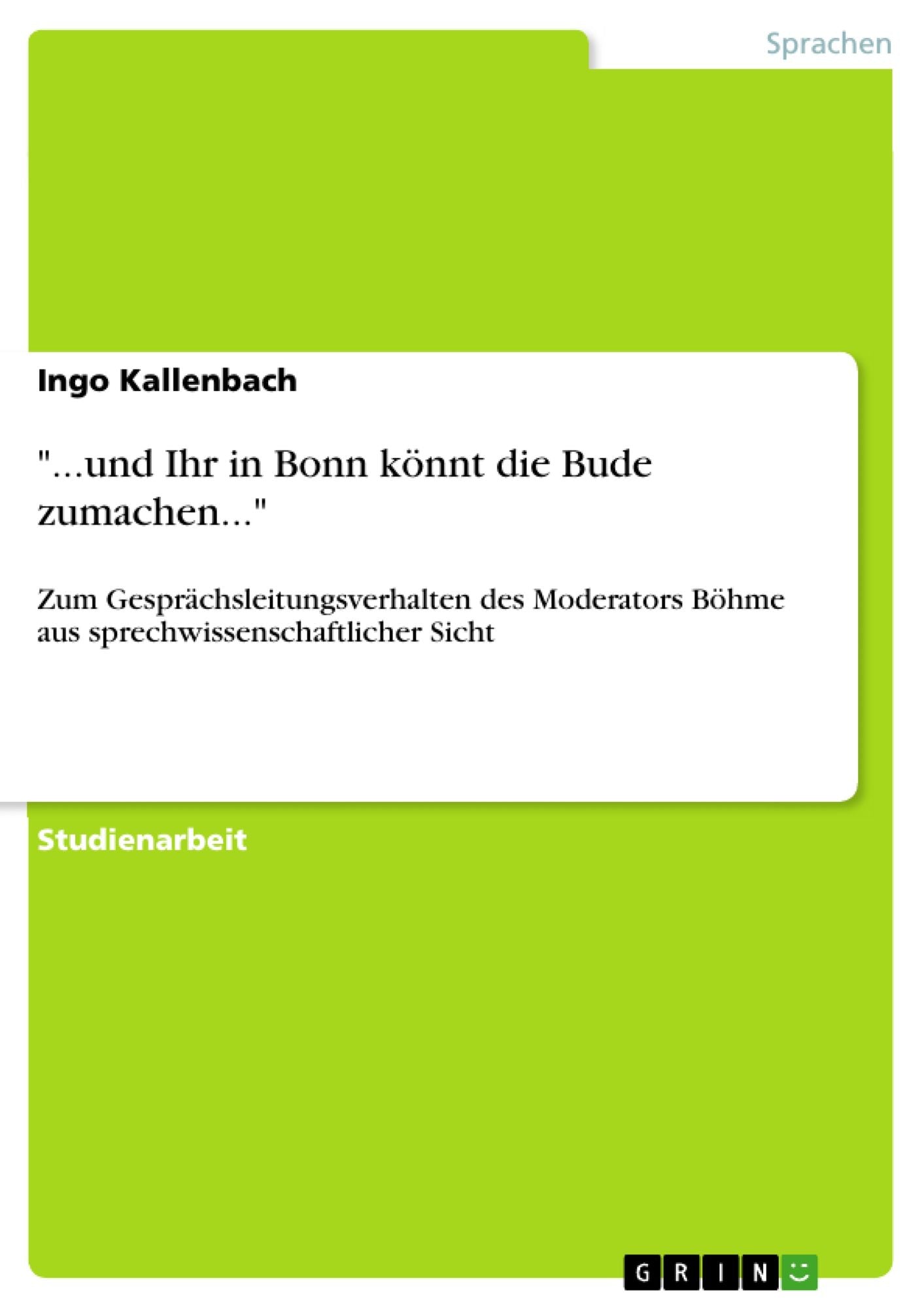 "...und Ihr in Bonn könnt die Bude zumachen...": Zum Gesprächsleitungsverhalten des Moderators Böhme aus sprechwissenschaftlicher Sicht