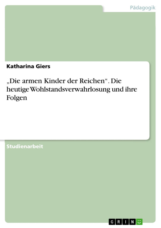 "Die armen Kinder der Reichen". Die heutige Wohlstandsverwahrlosung und ihre Folgen