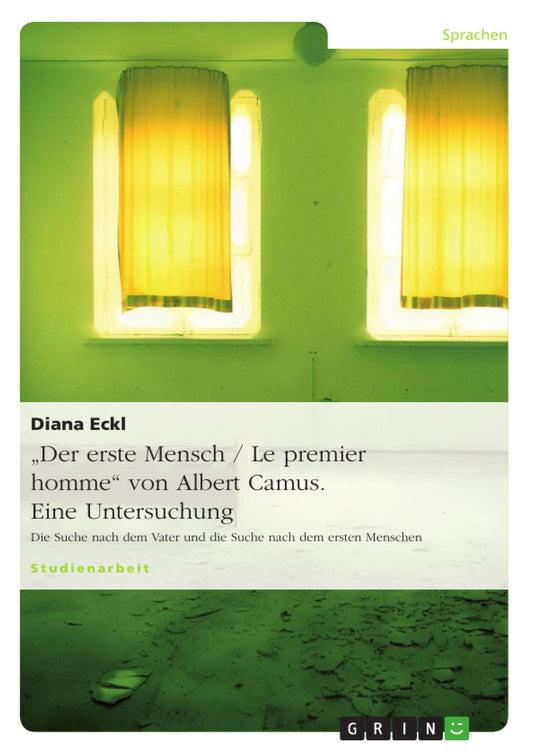 "Der erste Mensch / Le premier homme" von Albert Camus. Eine Untersuchung: Die Suche nach dem Vater und die Suche nach dem ersten Menschen