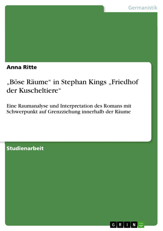 "Böse Räume" in Stephan Kings "Friedhof der Kuscheltiere": Eine Raumanalyse und Interpretation des Romans mit Schwerpunkt auf Grenzziehung innerhalb der Räume