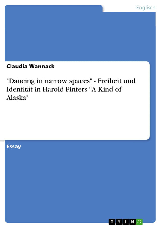 "Dancing in narrow spaces" - Freiheit und Identität in Harold Pinters "A Kind of Alaska"