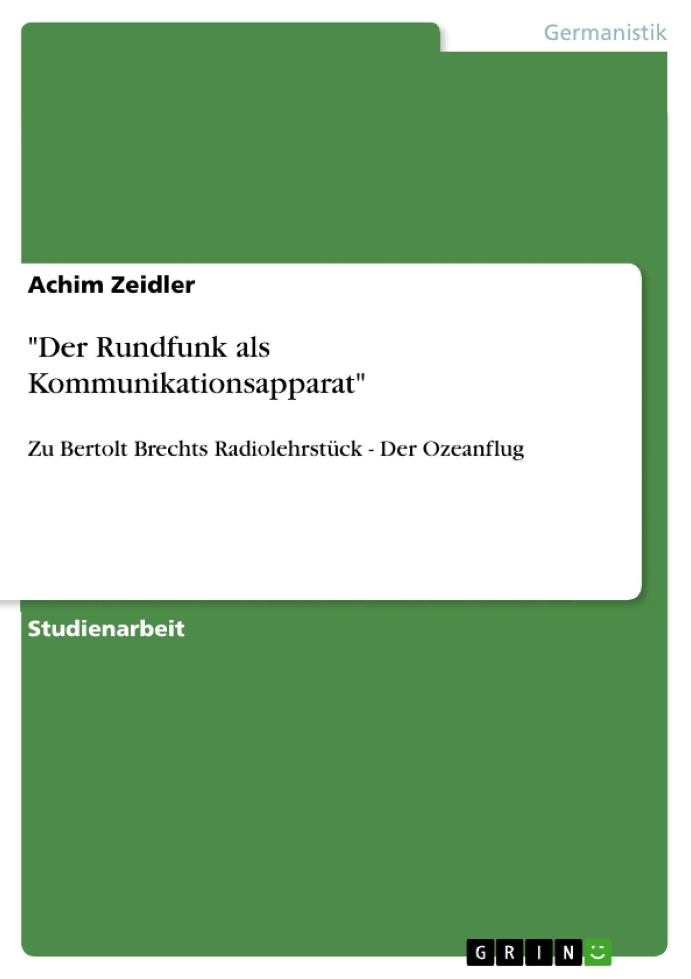 "Der Rundfunk als Kommunikationsapparat": Zu Bertolt Brechts Radiolehrstück - Der Ozeanflug