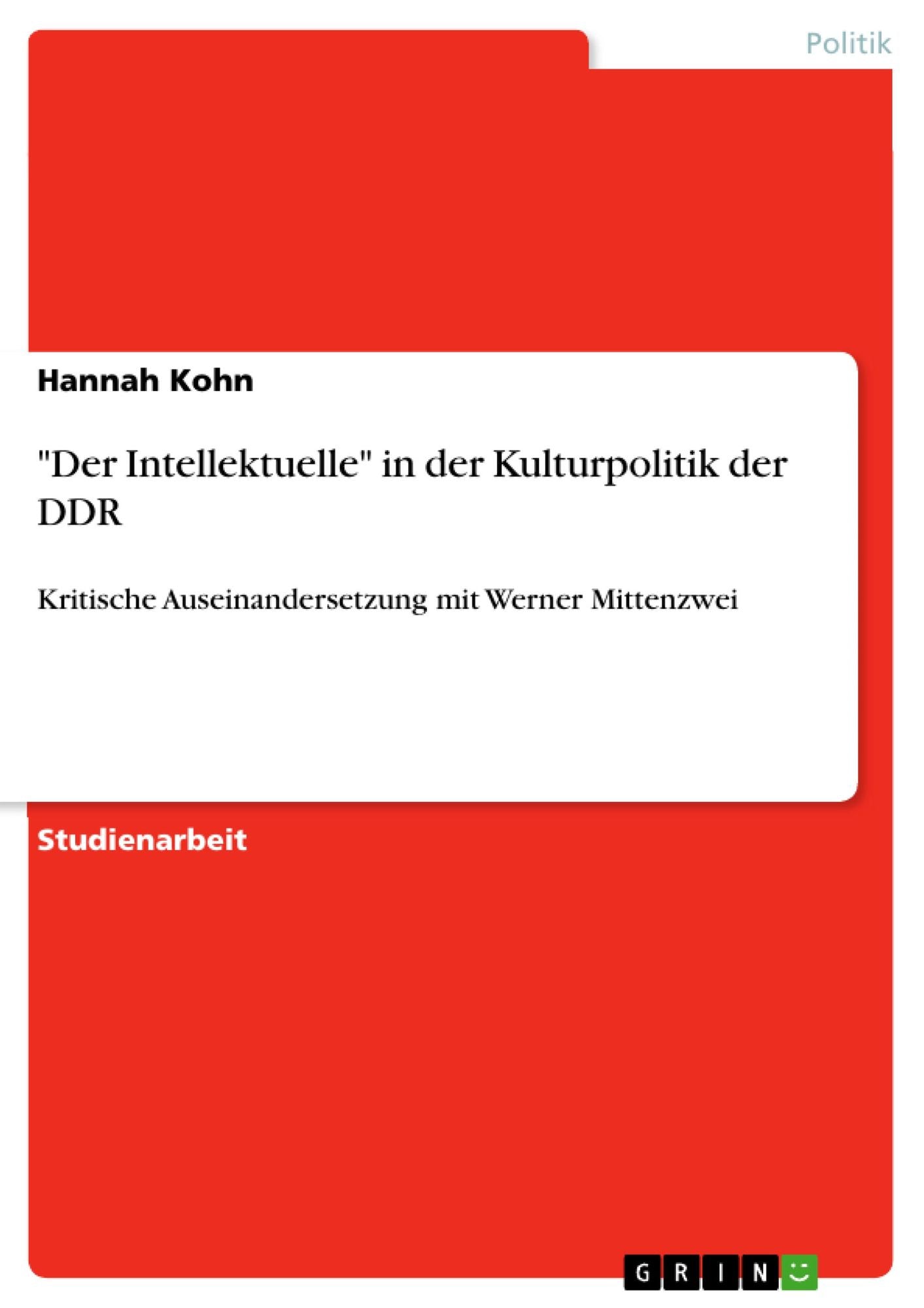 "Der Intellektuelle" in der Kulturpolitik der DDR: Kritische Auseinandersetzung mit Werner Mittenzwei