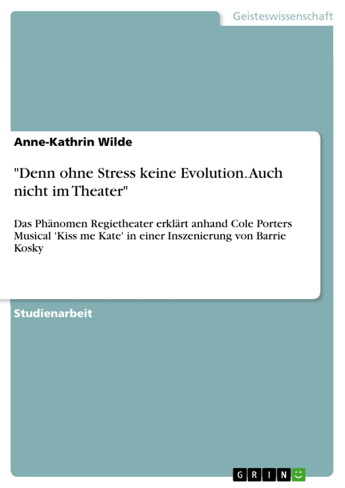 "Denn ohne Stress keine Evolution. Auch nicht im Theater": Das Phänomen Regietheater erklärt anhand Cole Porters Musical 'Kiss me Kate' in einer Inszenierung von Barrie Kosky