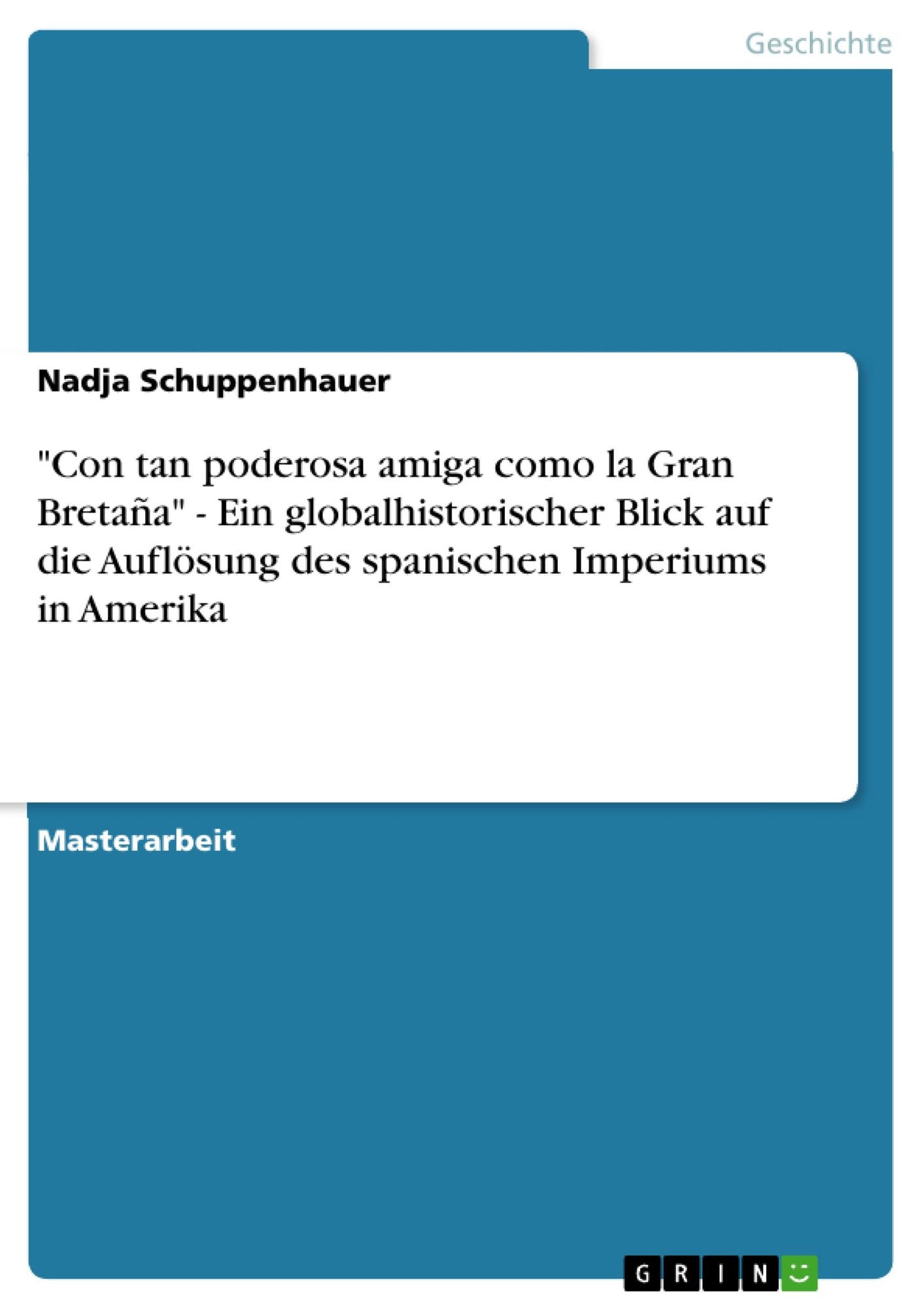 "Con tan poderosa amiga como la Gran Bretaña" - Ein globalhistorischer Blick auf die Auflösung des spanischen Imperiums in Amerika