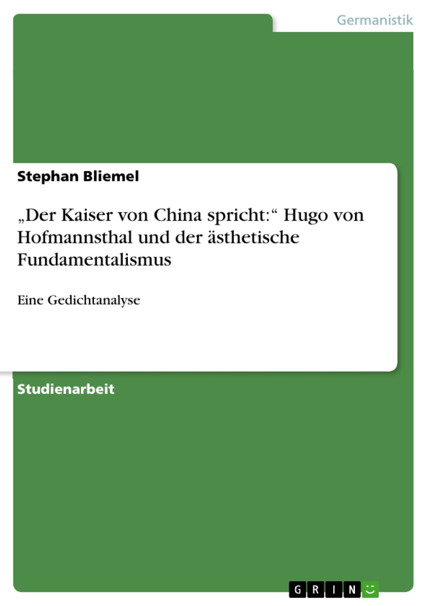 "Der Kaiser von China spricht:" Hugo von Hofmannsthal und der ästhetische Fundamentalismus: Eine Gedichtanalyse