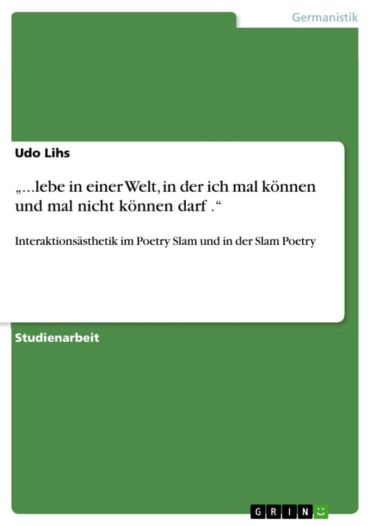 "...lebe in einer Welt, in der ich mal können und mal nicht können darf .": Interaktionsästhetik im Poetry Slam und in der Slam Poetry