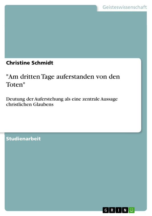 "Am dritten Tage auferstanden von den Toten": Deutung der Auferstehung als eine zentrale Aussage christlichen Glaubens