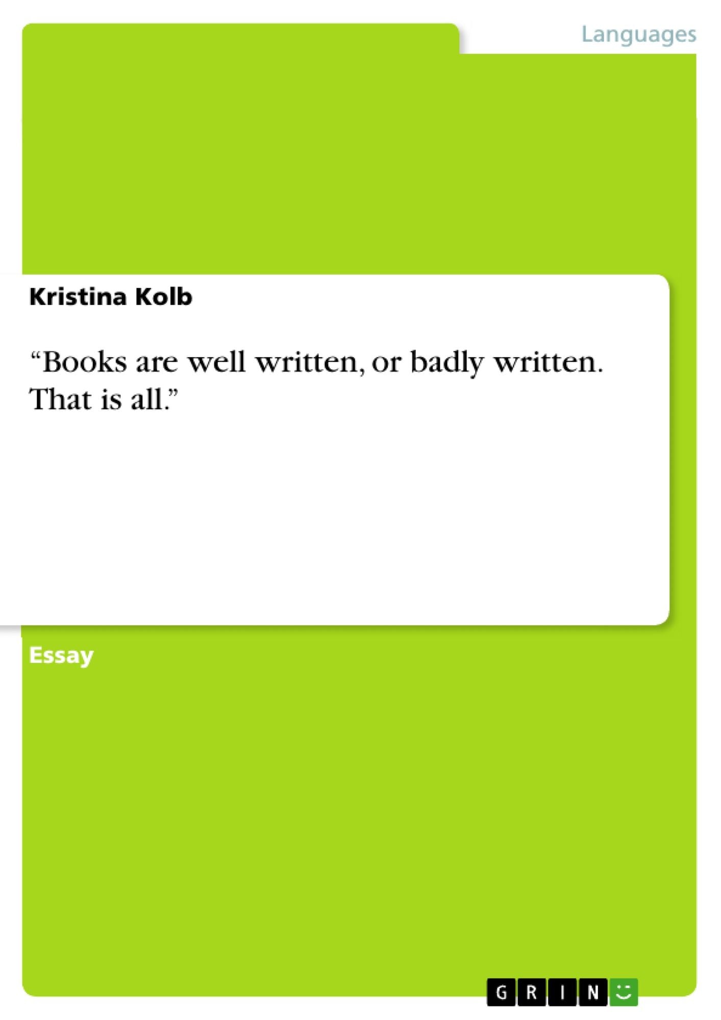 "Books are well written, or badly written. That is all."