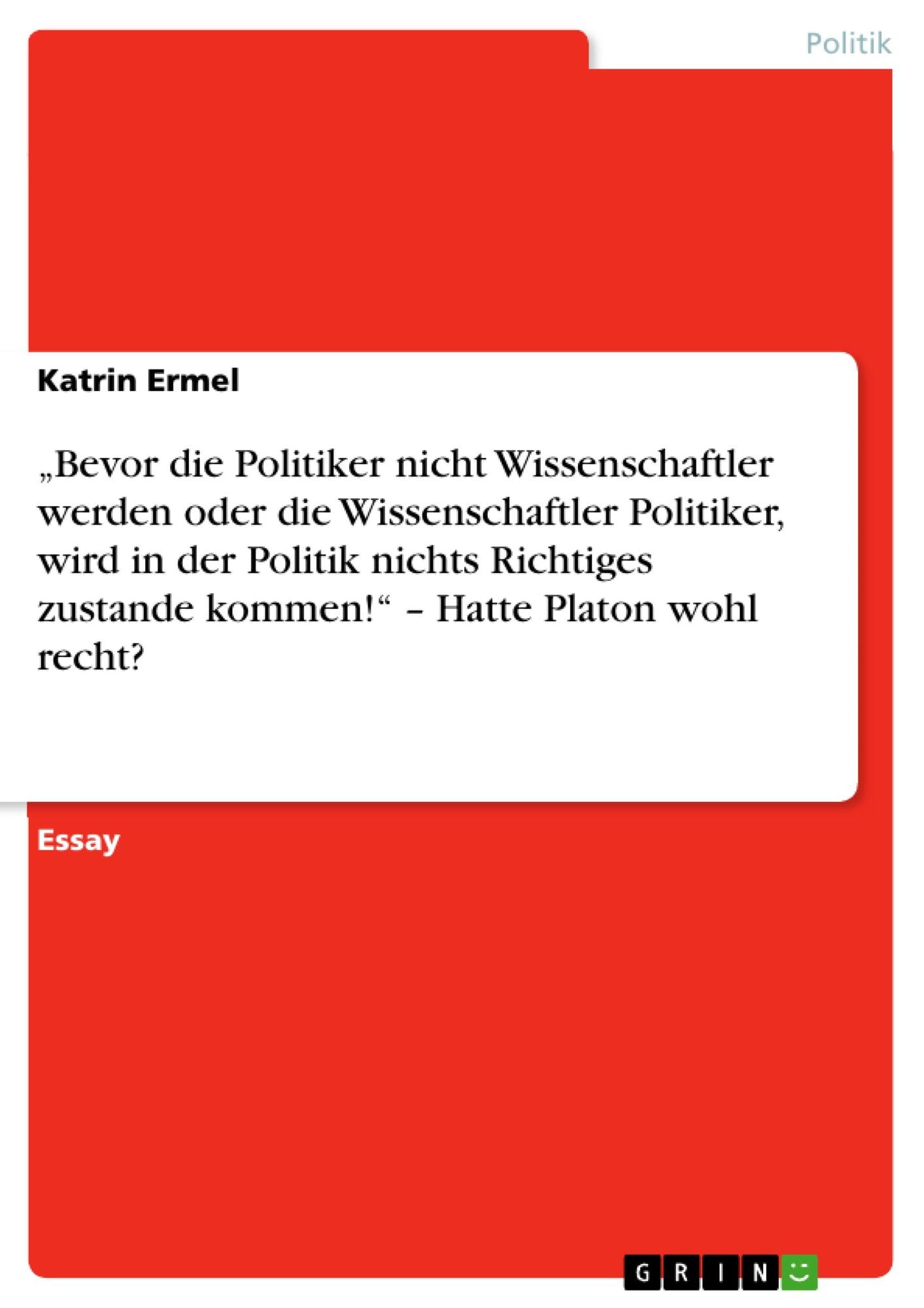 "Bevor die Politiker nicht Wissenschaftler werden oder die Wissenschaftler Politiker, wird in der Politik nichts Richtiges zustande kommen!" - Hatte Platon wohl recht?