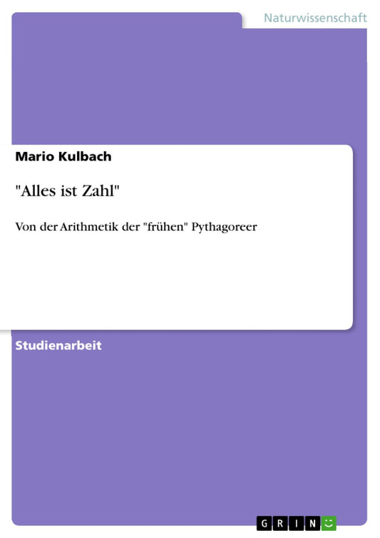 "Alles ist Zahl": Von der Arithmetik der "frühen" Pythagoreer
