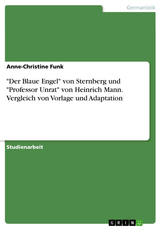 "Der Blaue Engel" von Sternberg und "Professor Unrat" von Heinrich Mann. Vergleich von Vorlage und Adaptation