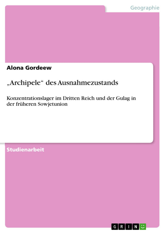 "Archipele" des Ausnahmezustands: Konzentrationslager im Dritten Reich und der Gulag in der früheren Sowjetunion